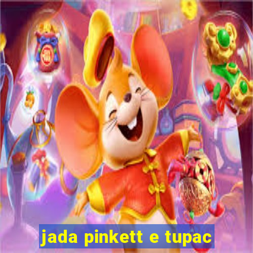 jada pinkett e tupac